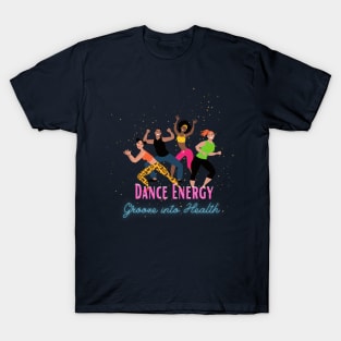 Dance Energy - Groove into Health T-Shirt